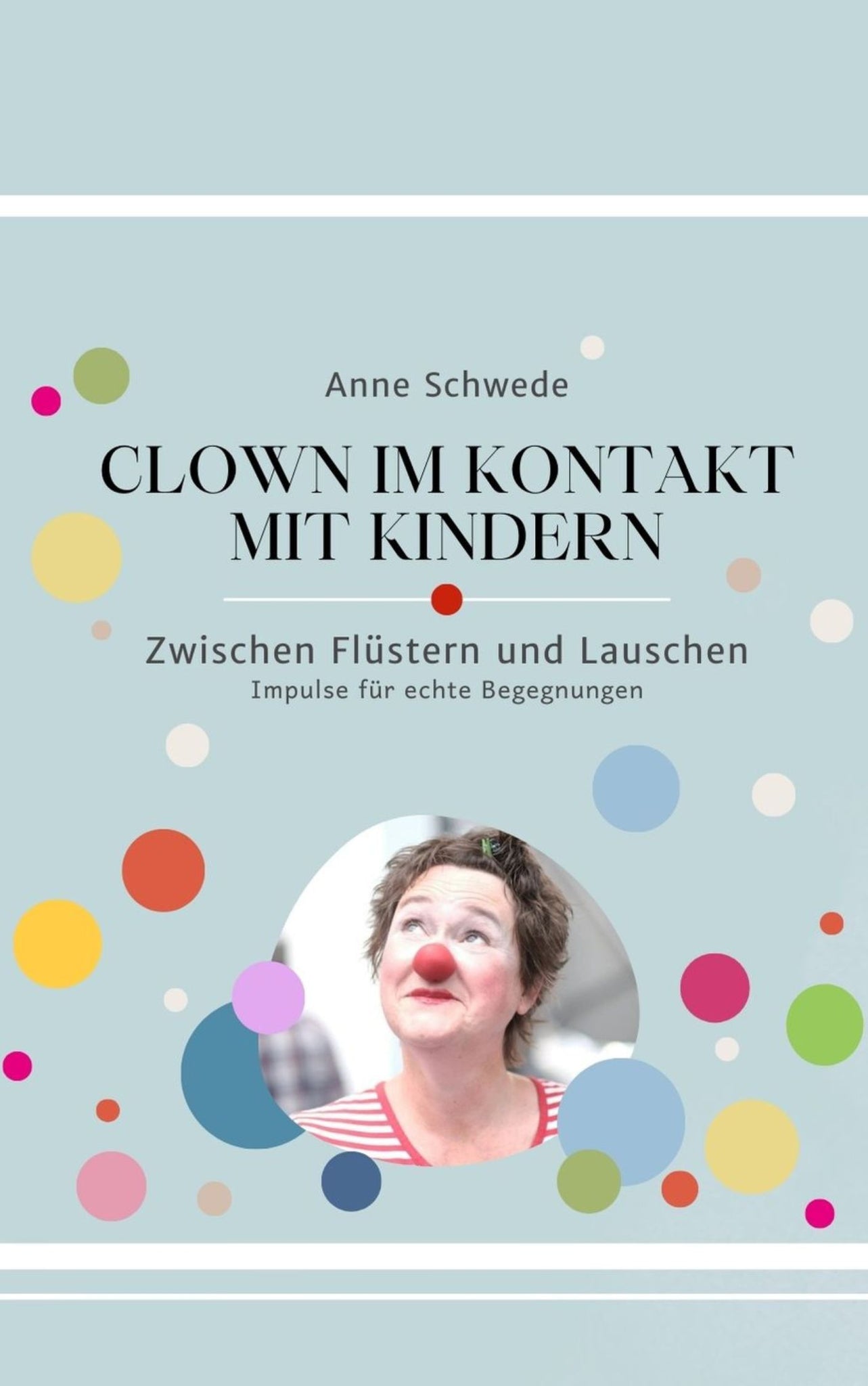 Clown im Kontakt mit Kindern - Zwischen Flüstern und Lauschen - Impulse für echte Begegnungen