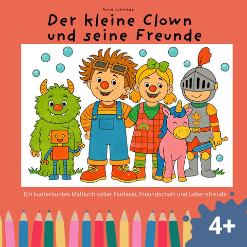 Der kleine Clown und seine Freunde: Ein kunterbuntes Malbuch für Kinder voller Fantasie, Freundschaft und Lebensfreude